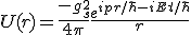 LaTeX: U(r)=\frac{-g^{2}_{s}}{4\pi}\frac{e^{ipr/\hbar-iEt/\hbar}}{r}