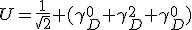 LaTeX: U=\frac{1}{\sqrt{2}} (\gamma^0_D \gamma^2_D+\gamma^0_D)