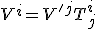 LaTeX: V^i  =  V'^j T^i_j