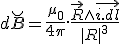 LaTeX: d\breve B = \frac {\mu_0}{4\pi} . \frac {\vec R \wedge \vec{i.dl}}{|R|^3} 