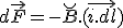 LaTeX: d\vec F = - \breve B . (\vec{i.dl})