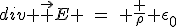 LaTeX: div \vec E \hspace{5}=\hspace{5} \frac \rho {\epsilon_0}