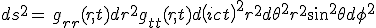 LaTeX: ds^2=\,  g_{rr}(r,t)d r^2 + g_{tt}(r,t) d\left(ict\right)^2+ r^2d\theta ^2 + r^2sin^2\theta d \phi ^2