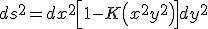 LaTeX: ds^2= dx^2 + \left[1 - K\left( x^2 + y^2\right)\right] dy^2