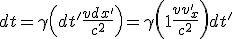 LaTeX: dt=\gamma\left(dt' + \frac{vdx'}{c^2}\right)=\gamma\left( 1+ \frac{vv'_{x}}{c^2}\right)dt' 