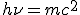LaTeX: h\nu = mc^2