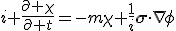 LaTeX: i \frac{\partial \chi}{\partial t}=-m\chi+\frac{1}{i}\mathbf{\sigma}\cdot\nabla\phi