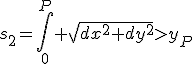 LaTeX: s_2=\int_{0}^P \sqrt{dx^2+dy^2}>y_P