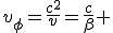 LaTeX: v_\phi=\frac{c^2}{v}=\frac{c}{\beta} 