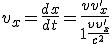 LaTeX: v_{x}= \frac{dx}{dt} =\frac{v + v'_{x}}{1+ \frac{v v'_{x}}{c^2}} 
