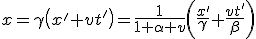 LaTeX: x=\gamma\left(x'+vt'\right)=\frac{1}{1+\alpha v}\left(\frac{x'}{\gamma}+\frac{vt'}{\beta}\right)